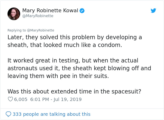 document - Mary Robinette Kowal Robinette Later, they solved this problem by developing a sheath, that looked much a condom. It worked great in testing, but when the actual astronauts used it, the sheath kept blowing off and leaving them with pee in their