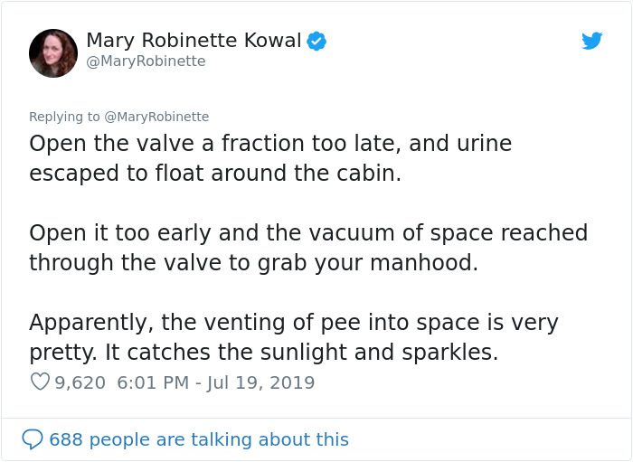 document - Mary Robinette Kowal Robinette Open the valve a fraction too late, and urine escaped to float around the cabin. Open it too early and the vacuum of space reached through the valve to grab your manhood. Apparently, the venting of pee into space 