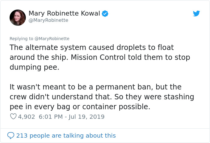 document - Mary Robinette Kowal Robinette The alternate system caused droplets to float around the ship. Mission Control told them to stop dumping pee. It wasn't meant to be a permanent ban, but the crew didn't understand that. So they were stashing pee i