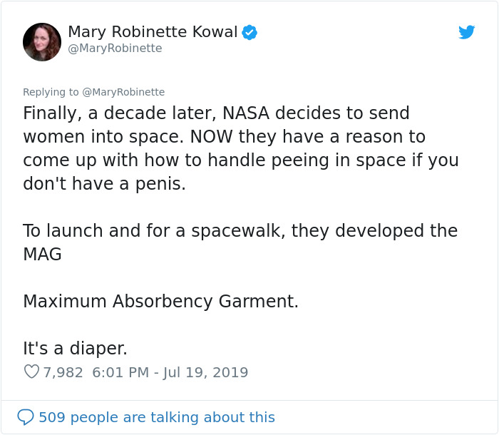 document - Mary Robinette Kowal Robinette Finally, a decade later, Nasa decides to send women into space. Now they have a reason to come up with how to handle peeing in space if you don't have a penis. To launch and for a spacewalk, they developed the Mag