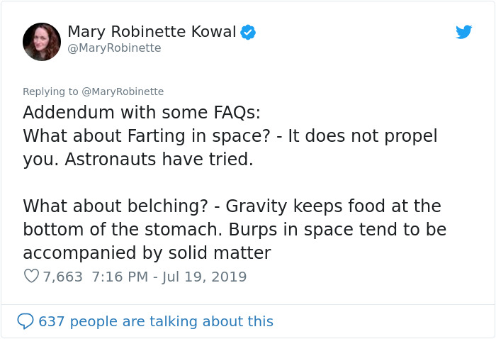 document - Mary Robinette Kowal Robinette Robinette Addendum with some FAQs What about Farting in space? It does not propel you. Astronauts have tried. What about belching? Gravity keeps food at the bottom of the stomach. Burps in space tend to be accompa