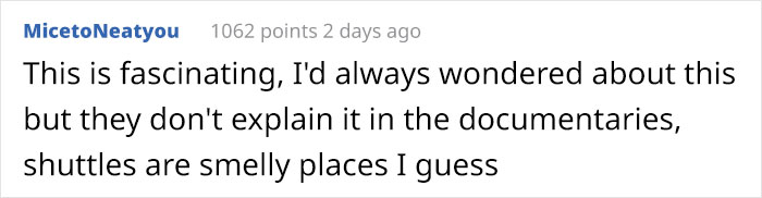 thank you harry potter - MicetoNeatyou 1062 points 2 days ago This is fascinating, I'd always wondered about this | but they don't explain it in the documentaries, shuttles are smelly places I guess