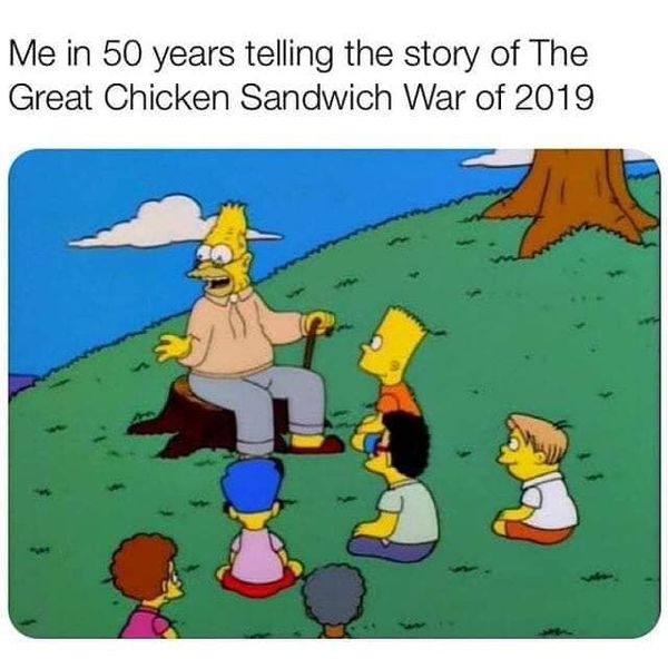 me in my mid 20s meme - Me in 50 years telling the story of The Great Chicken Sandwich War of 2019
