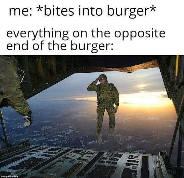 bites into burger meme - me bites into burger everything on the opposite end of the burger ddp Usa Rex