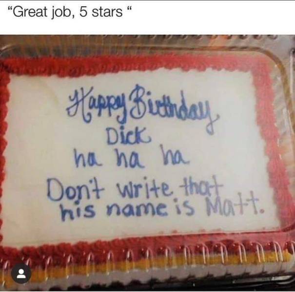 happy birthday matt memes - "Great job, 5 stars" Happy Birthday Dick ha ha ha Don't write that his name is Matt.