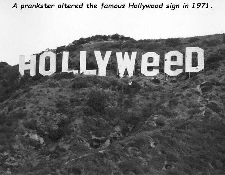 hollywood sign - A prankster altered the famous Hollywood sign in 1971. HOLLYWeed