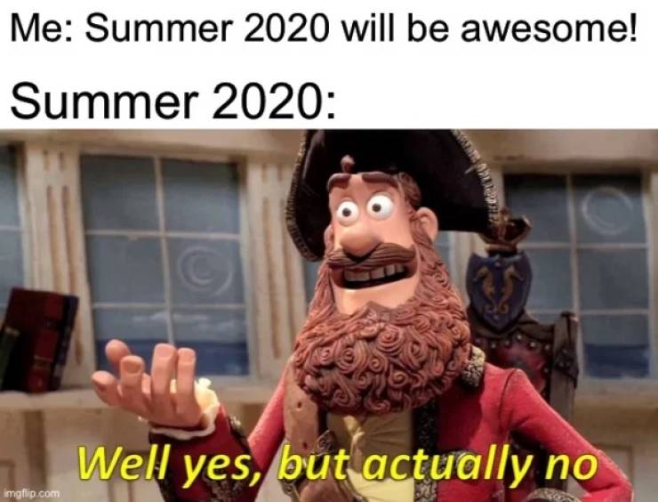 renegades memes - Me Summer 2020 will be awesome! Summer 2020 Well yes, but actually no imgflip.com