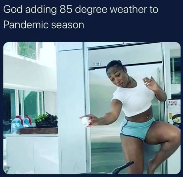 summer 2020 with the squad meme - God adding 85 degree weather to Pandemic season Te Cer