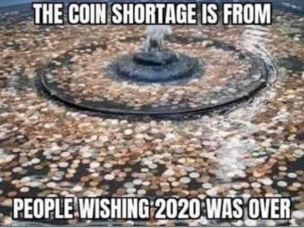 coin shortage meme - The Coin Shortage Is From People Wishing 2020 Was Over