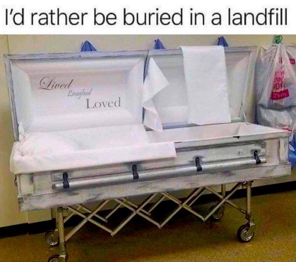 live laugh love coffin meme - I'd rather be buried in a landfill Lived Enn Vom Laughes Loved