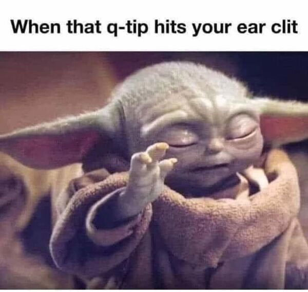 baby yoda force - When that qtip hits your ear clit