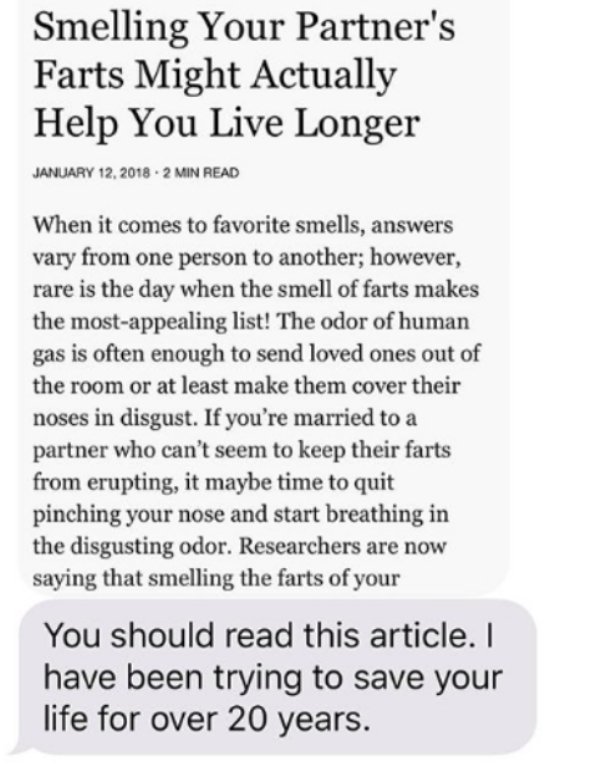Smelling Your Partner's Farts Might Actually Help You Live Longer 2 Min Read When it comes to favorite smells, answers vary from one person to another; however, rare is the day when the smell of farts makes the mostappealing list! The odor of hum