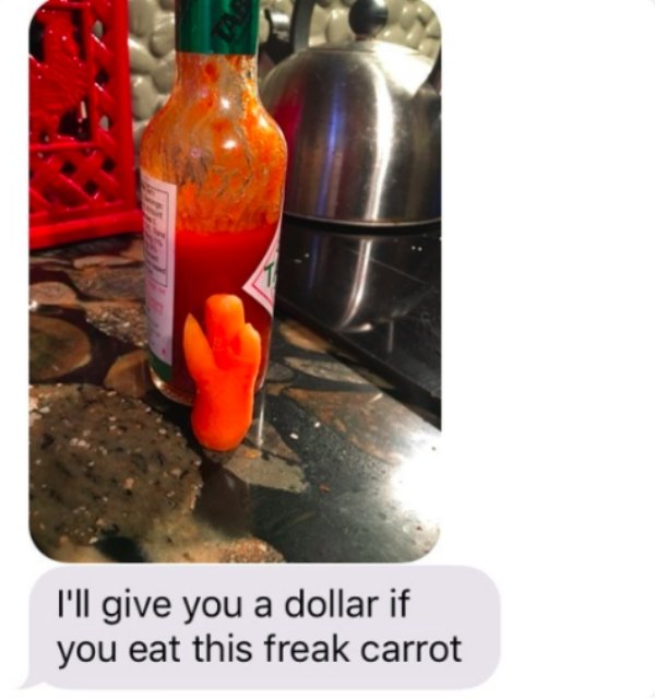 I'll give you a dollar if you eat this freak carrot