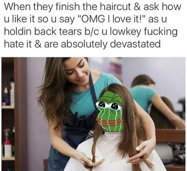 avoiding mirrors meme - When they finish the haircut & ask how u it so u say "Omg I love it!" as u holdin back tears bc u lowkey fucking hate it & are absolutely devastated