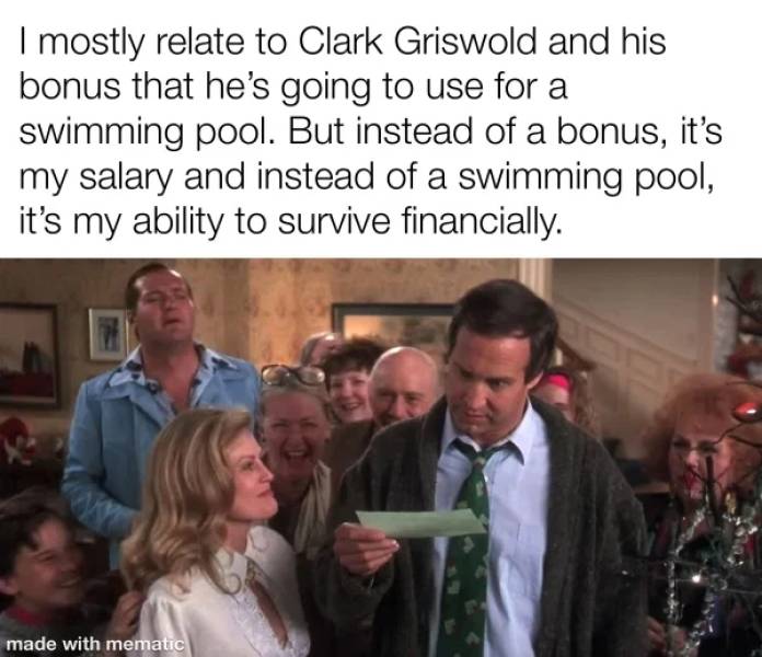 national lampoon's christmas vacation bonus scene - I mostly relate to Clark Griswold and his bonus that he's going to use for a swimming pool. But instead of a bonus, it's my salary and instead of a swimming pool, it's my ability to survive financially. 
