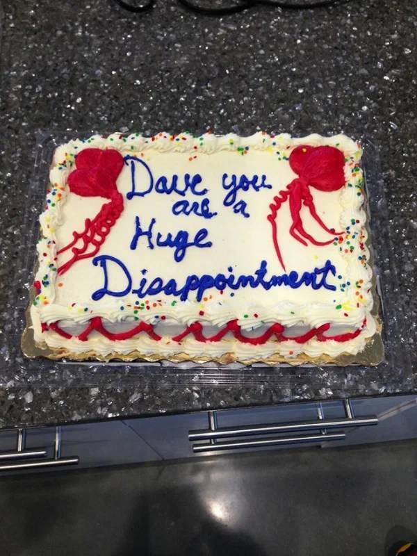 funny cake sayings - Dave you Huge Disappointment are goes