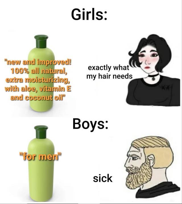 girl vs boy meme template - Girls "new and improved! 100% al natural, extra moisturizing, with aloe, vitarnin E and coconut oil" exactly what my hair needs Boys "for men sick
