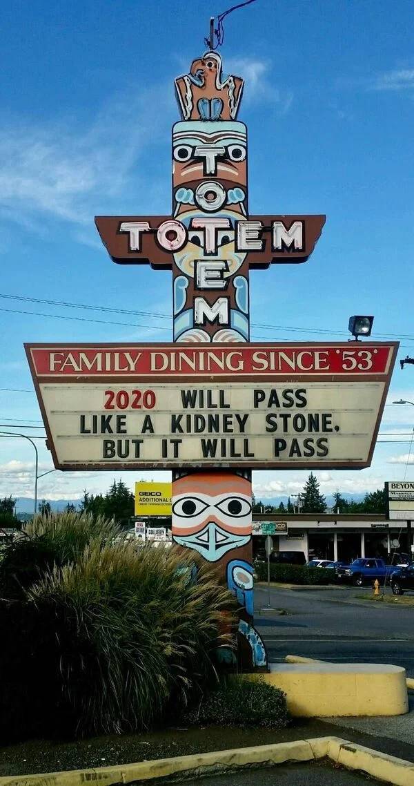 funny memes - landmark - Totem M Family Dining Since 53 2020 Will Pass A Kidney Stone, But It Will Pass Beyon Geico Additional