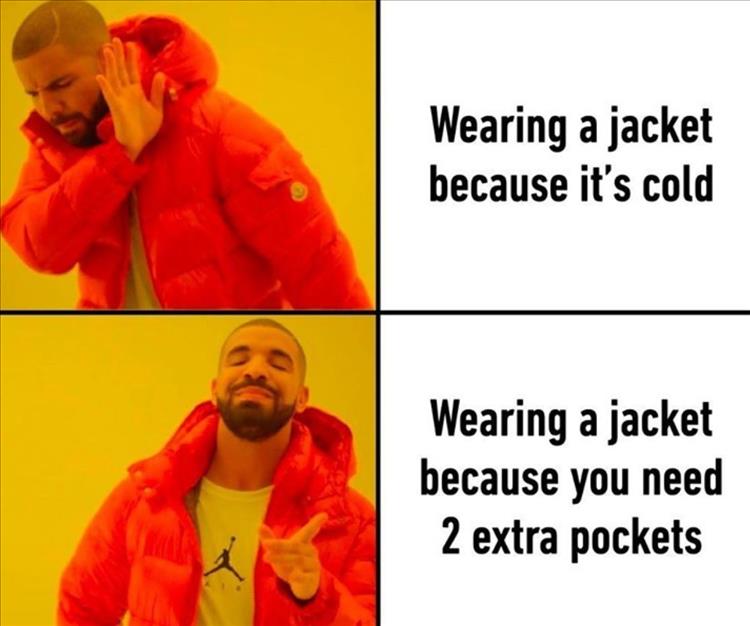 programmer laugh - Wearing a jacket because it's cold Wearing a jacket because you need 2 extra pockets