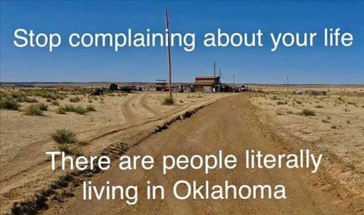 many people live in oklahoma - Stop complaining about your life There are people literally living in Oklahoma