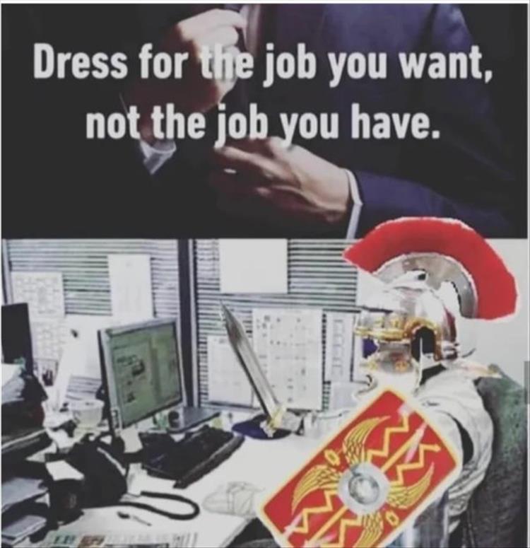 dress for the job you want - Dress for the job you want, not the job you have.