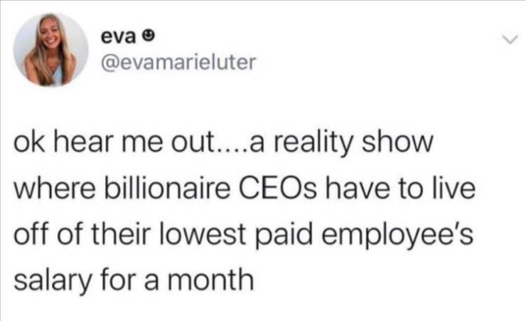 nba players funny tweets - eva ok hear me out....a reality show where billionaire CEOs have to live off of their lowest paid employee's salary for a month