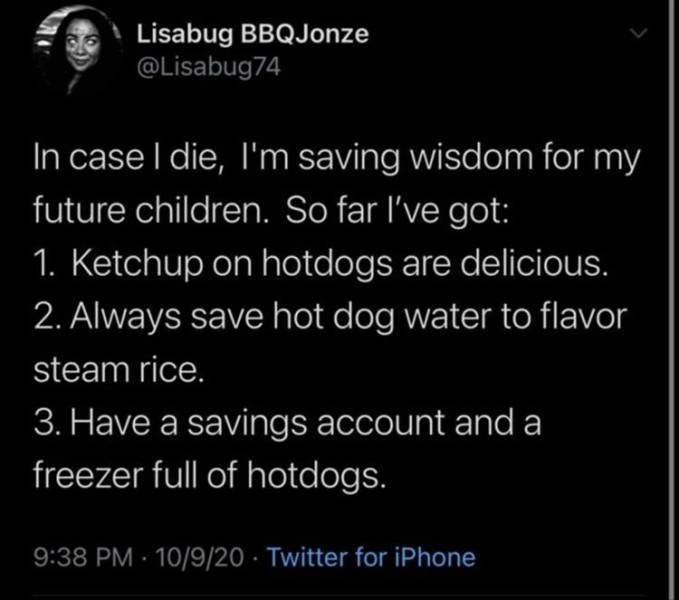grind while sitting on lap - Lisabug BBQJonze In case I die, I'm saving wisdom for my future children. So far I've got 1. Ketchup on hotdogs are delicious. 2. Always save hot dog water to flavor steam rice. 3. Have a savings account and a freezer full of 