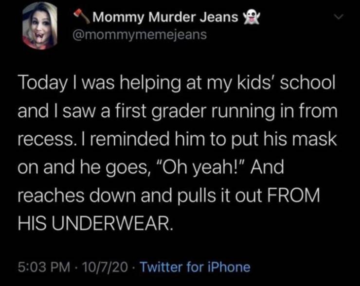 progesterone test procedure of animal - Mommy Murder Jeans you 2 Today I was helping at my kids' school and I saw a first grader running in from recess. I reminded him to put his mask on and he goes, "Oh yeah!" And reaches down and pulls it out From His U
