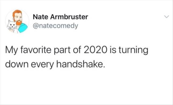 paper - Nate Armbruster My favorite part of 2020 is turning down every handshake.