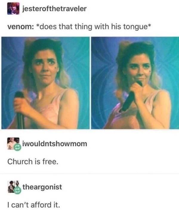venom does that thing with his tongue - jesterofthetraveler venom does that thing with his tongue iwouldntshowmom Church is free. theargonist I can't afford it.