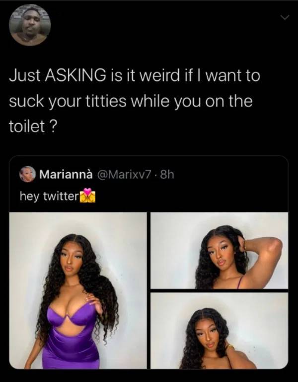black hair - Just Asking is it weird if I want to suck your titties while you on the toilet? Mariann 8h hey twitter