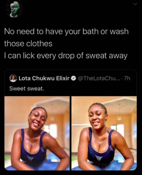 shoulder - No need to have your bath or wash those clothes I can lick every drop of sweat away Lota Chukwu Elixir .... 7h Sweet sweat.