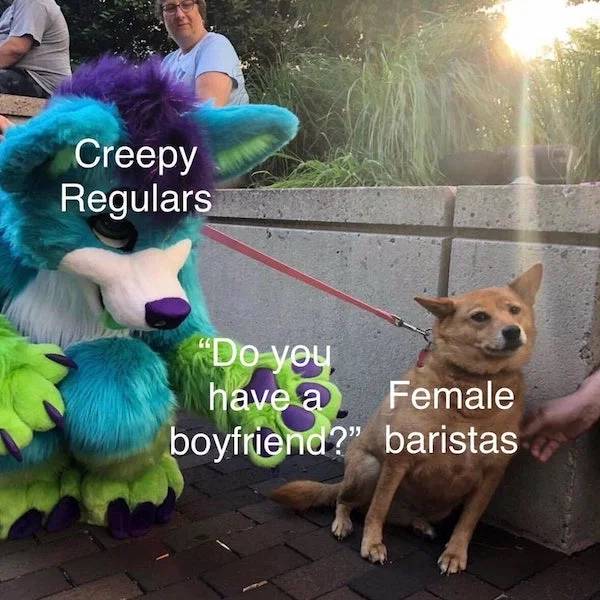 dog furry - Creepy Regulars "Do you have a Female boyfriend?" baristas