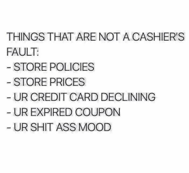 Number - Things That Are Not A Cashier'S Fault Store Policies Store Prices Ur Credit Card Declining Ur Expired Coupon Ur Shit Ass Mood