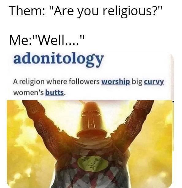 iphone wallpaper praise the sun - Them "Are you religious?" Me"Well...." adonitology A religion where ers worship big curvy. women's butts.
