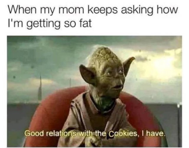 n word pass memes - When my mom keeps asking how I'm getting so fat Good relations with the Cookies, I have.