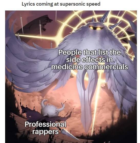 guy who puts letter in math meme - Lyrics coming at supersonic speed People that list the side effects in medicine commercials Professional rappers