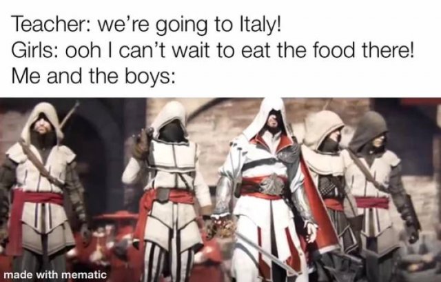 assassin's creed brotherhood - Teacher we're going to Italy! Girls ooh I can't wait to eat the food there! Me and the boys made with mematic