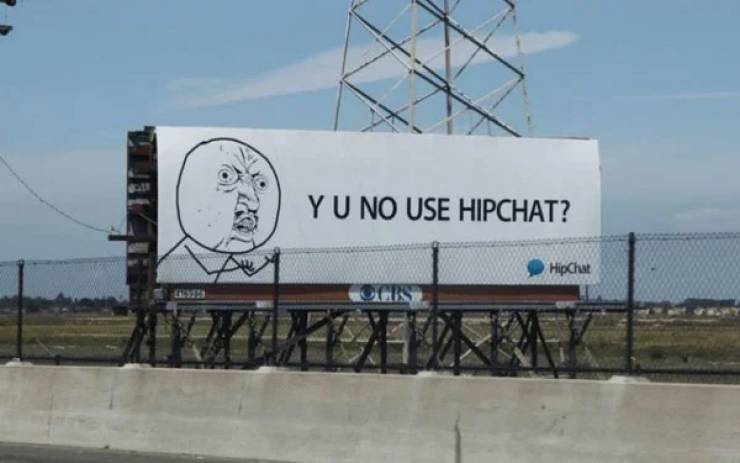 memes in advertising - Y U No Use Hipchat? HipChat Ogs Wym