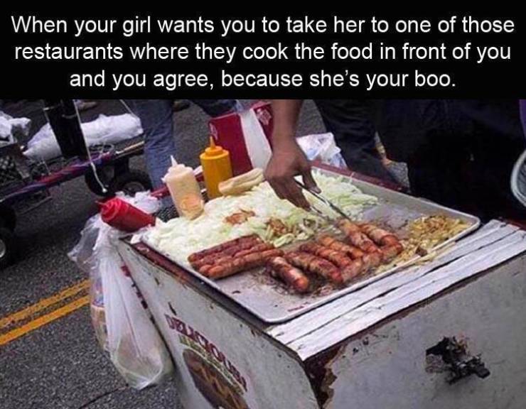 funny misunderstandings - When your girl wants you to take her to one of those restaurants where they cook the food in front of you and you agree, because she's your boo.