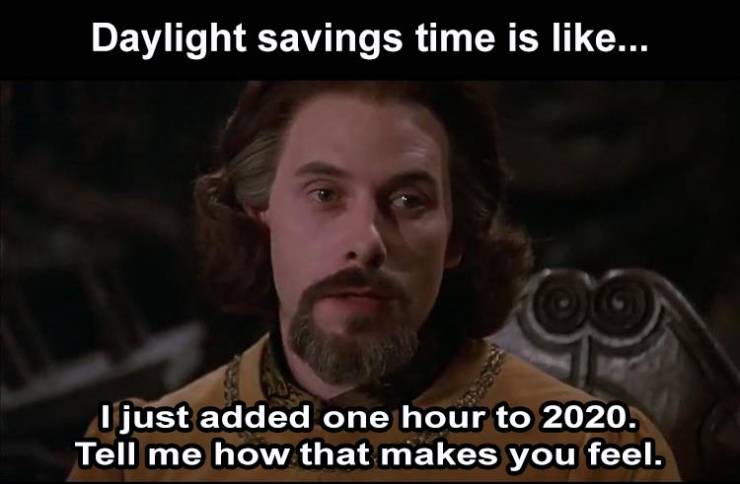 photo caption - Daylight savings time is ... Sk I just added one hour to 2020. Tell me how that makes you feel.