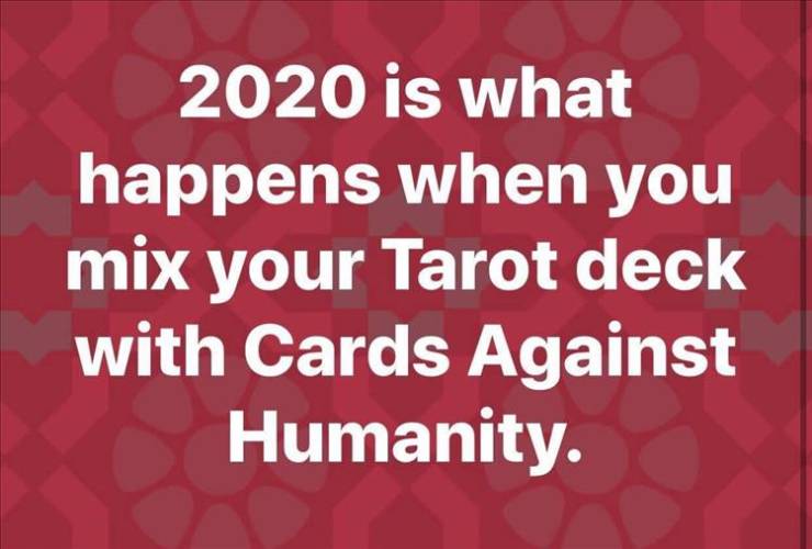 love - 2020 is what happens when you mix your Tarot deck with Cards Against Humanity.