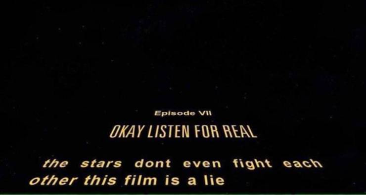 star wars - Episode Vii Okay Listen For Real the stars dont even fight each other this film is a lie