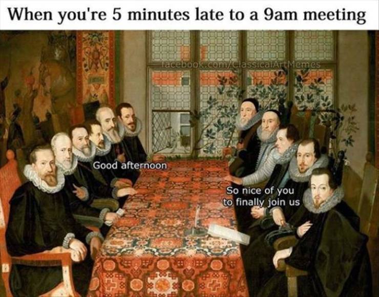 holbein carpet - When you're 5 minutes late to a 9am meeting facebook.comclassical Art Memes Good afternoon So nice of you to finally join us 2888