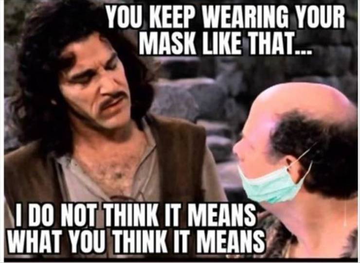 princess bride meme template - You Keep Wearing Your Mask That.... Mi Do Not Think It Means What You Think It Means