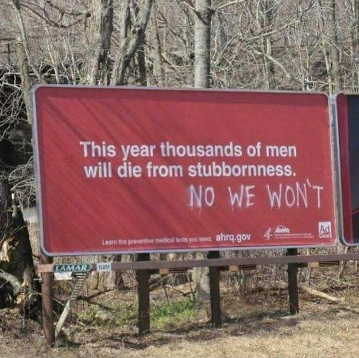 funny vandalism signs - This year thousands of men will die from stubbornness. No We Won'T Ad Learn to preverius medical iss you need ahrq.gov La