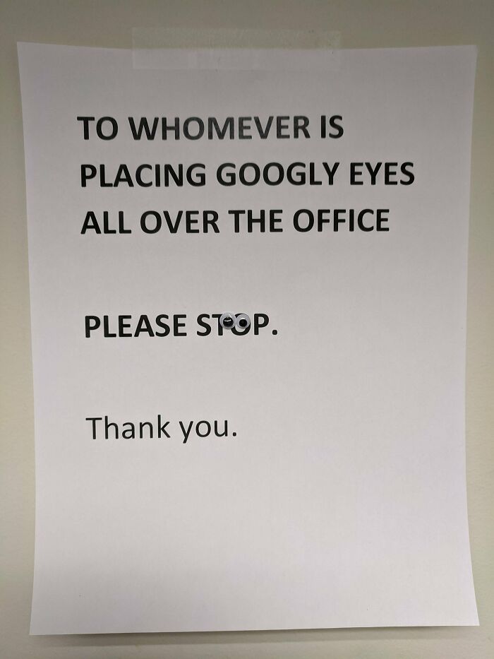 To Whomever Is Placing Googly Eyes All Over The Office Please Stop. Thank you.