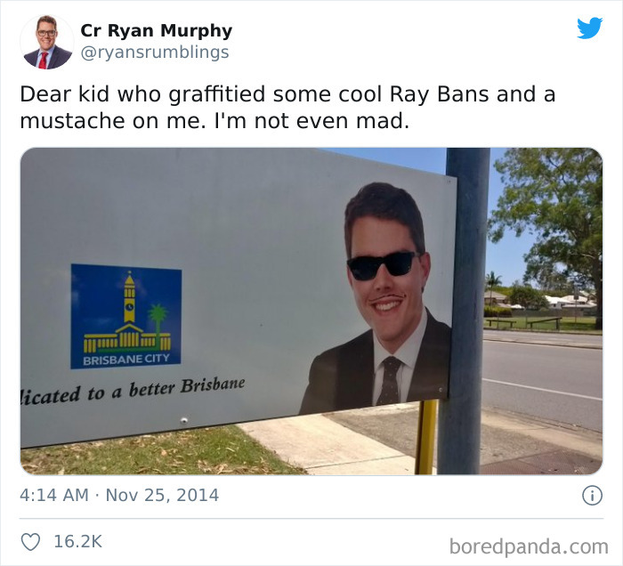 need to laugh - Cr Ryan Murphy Dear kid who graffitied some cool Ray Bans and a mustache on me. I'm not even mad. Brisbane City licated to a better Brisbane boredpanda.com