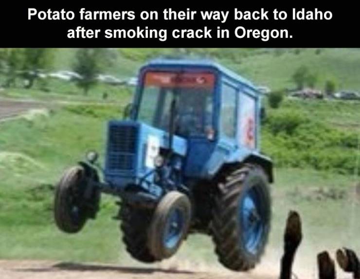 Potato farmers on their way back to Idaho after smoking crack in Oregon.