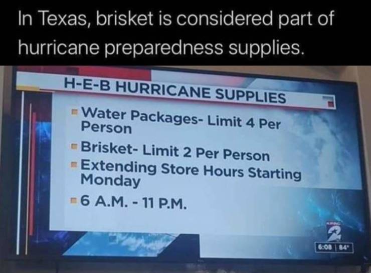 vehicle registration plate - In Texas, brisket is considered part of hurricane preparedness supplies. HEB Hurricane Supplies Water PackagesLimit 4 Per Person BrisketLimit 2 Per Person Extending Store Hours Starting Monday 6 A.M. 11 P.M. 84"